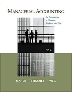 Official Test Bank for Managerial Accounting An Introduction to Concepts, Methods and Uses by Maher 11th Edition