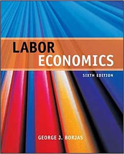 Borjas - Labor Economics - 6th [Test Bank File]