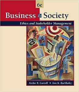 Business and Society Ethics and Stakeholder Management Carroll 6th Edition Test Bank