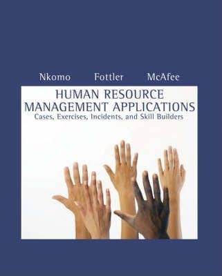 Official Test Bank for Human Resource Management Applications Cases, Exercises, Incidents, and Skill Builders by Nkomo 6th Edition