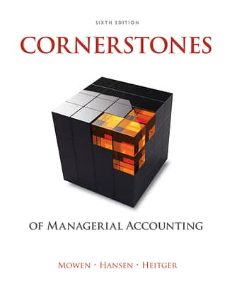 Official Test Bank for Managerial Accounting The Cornerstone of Business Decisions, International Edition by Mowen 6th Edition