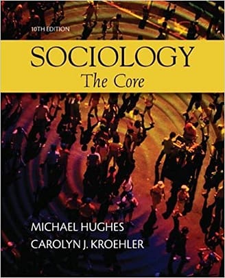 Official Test Bank for Sociology The Core Huges 10th Edition