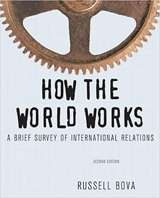 Official Test Bank for How the World Works A Brief Survey of International Relations by Bova 2nd Edition