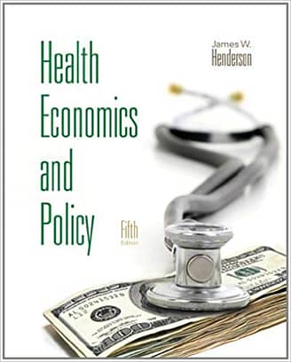 Official Test Bank for Health Economics and Policy By Henderson 5th Edition