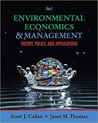 Official Test Bank for Environmental Economics and Management Theory, Policy, and Applications by Callan 6th Edition