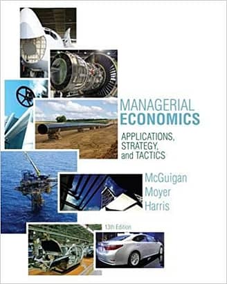 Official Test Bank for Managerial Economics Applications, Strategies and Tactics by McGuigan 13th Edition