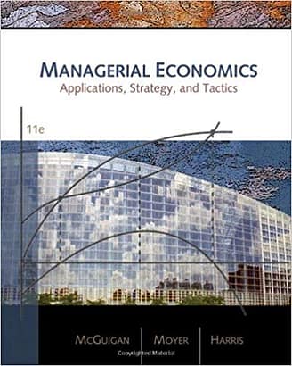 Official Test Bank for Managerial Economics Applications, Strategies, and Tactics by McGuigan 11th Edition