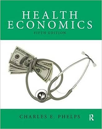 Official Test Bank for Health Economics By Phelps 5th Edition