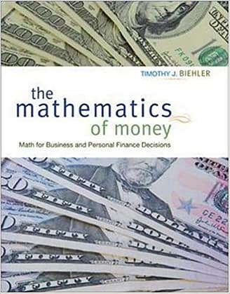 Official Test Bank for The Mathematics of Money: Math for Business and Personal Finance Decisions by Biehler 1st Edition