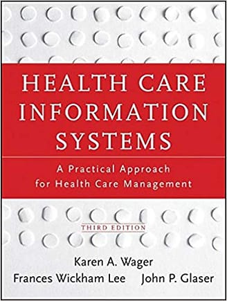 Official Test Bank for Health Care Information Systems A Practical Approach for Health Care Management By Wager 3rd Edition