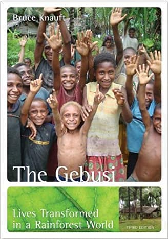 Official Test Bank For The Gebusi: Lives Transformed in a Rainforest World By Knauft 3rd Edition