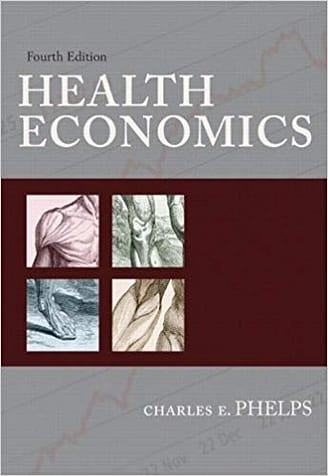 Official Test Bank for Health Economics By Phelps 4th Edition