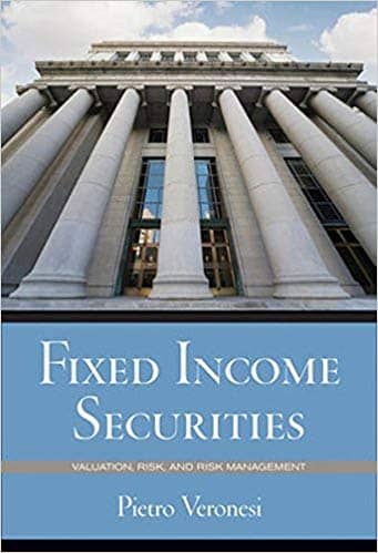 Official Test Bank for Fixed Income Securities Valuation, Risk, and Risk Management by Veronesi 1st Edition