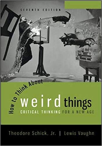 Accredited Test Bank for Schick - How to Think About Weird Things - 7th Edition