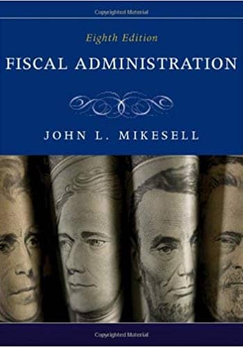 Official Test Bank for Fiscal Administration by Mikesell 8th Edition