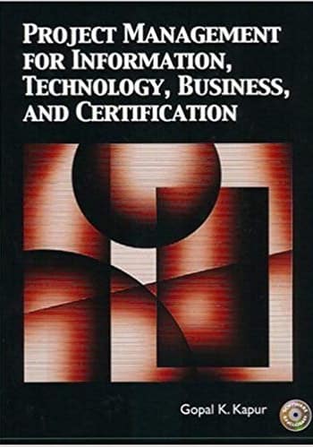 Official Test Bank for Project Management for Information, Technology, Business and Certification by Kapur 1st Edition