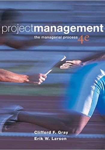 Official Test Bank for Project Management The Managerial Process by Gray 4th Edition