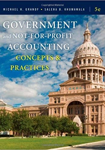 Official Test Bank for Government and Not-for-Profit Accounting Concepts and Practices by Granof 5th Edition