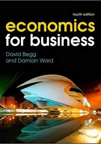 Begg and Ward - Economics for Business - 4th Edition Test Bank