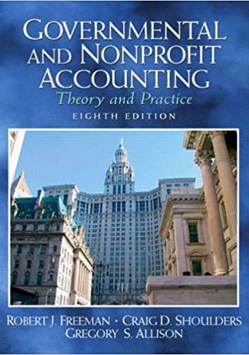 Official Test Bank for Governmental and Nonprofit Accounting Theory and Practice By Freeman 8th Edition