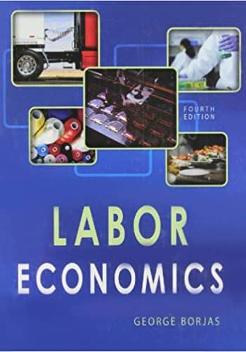 Borjas - Labor Economics - 4th [Test Bank File]