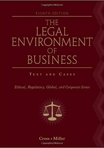 Test Bank for The Legal Environment of Business Text and Cases—Ethical, Regulatory, Global, and Corporate Issues by Cross 8th edition
