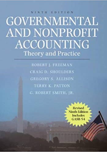 Official Test Bank for Governmental and Nonprofit Accounting Theory and Practice, Update By Freeman 9th Edition