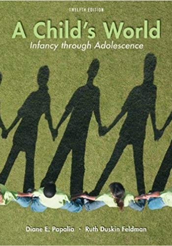 Test Bank for Papalia - A Child's World: Infancy Through Adolescence - 12th Edition