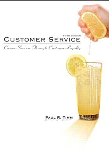 Official Test Bank for Customer Service Career Success Through Customer Loyalty by Timm 5th Edition