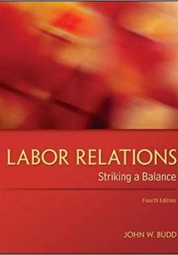 Official Test Bank for Labor Relations Striking a Balance by Budd 4th Edition