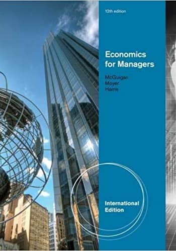 Official Test Bank for Economics for Managers, International Edition by McGuigan 12th Edition