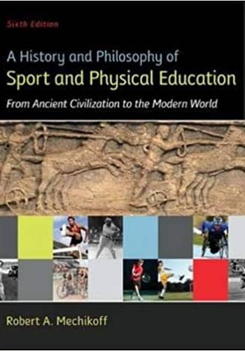 Official Test Bank for A History and Philosophy of Sport and Physical Education by Mechikoff 6th Edition
