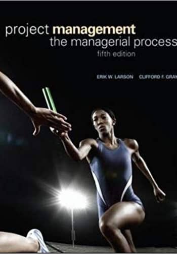 Official Test Bank for Project Management The Managerial Process By Larson 5th Edition