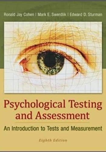 Official Test Bank for Psychological Testing and Assessment An Introduction to Tests and Measurement By Cohen 8th Edition
