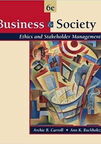 Business and Society Ethics and Stakeholder Management Carroll 6th Edition Test Bank