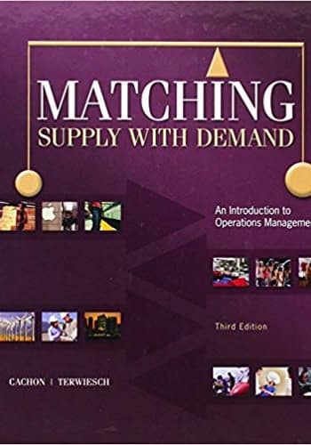 Official Test Bank for Matching Supply with Demand An Introduction to Operations Management By Cachon 3rd Edition