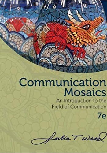 Official Test Bank for Communication Mosaics An Introduction to the Field of Communication by Wood 7th edition